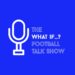 The What If Football Talk Show Logo